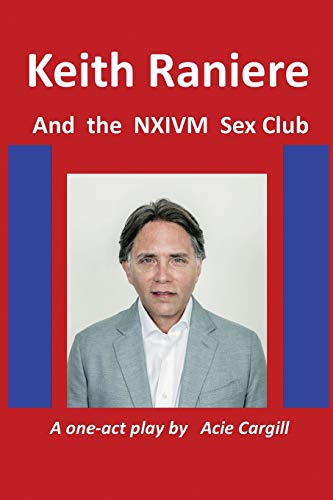 Keith Raniere and the NXIVM Sex Club von Independently Published