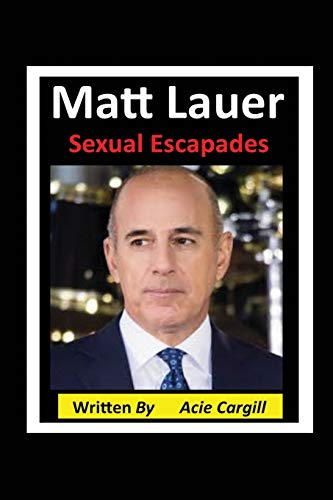 Matt Lauer Sexual Escapades von Independently Published
