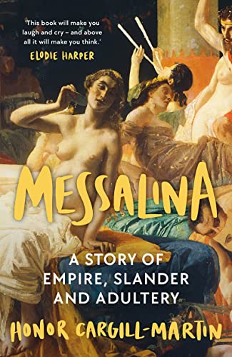 Messalina: The Life and Times of Rome’s Most Scandalous Empress