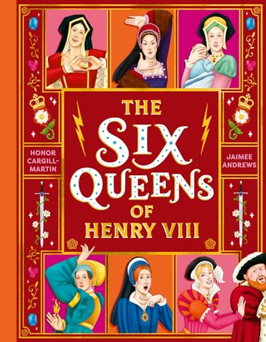 The Six Queens of Henry VIII: Fiercest queens in history (The wives of Henry VIII) von Hodder Children's Books