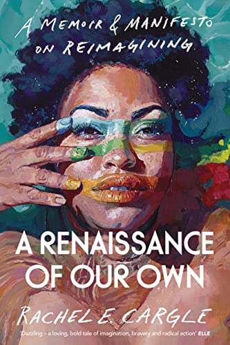 A Renaissance of Our Own: A Memoir and Manifesto on Reimagining von Bodley Head