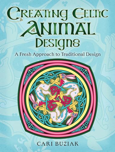 Creating Celtic Animal Designs: A Fresh Approach to Traditional Design von Dover Publications