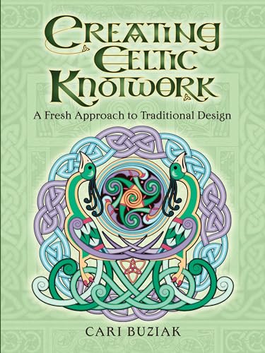Creating Celtic Knotwork: A Fresh Approach to Traditional Design (Dover Art Instruction)