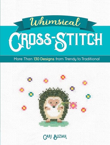 Whimsical Cross-stitch: 175 Designs from Trendy to Traditional: More Than 130 Designs from Trendy to Traditional (Dover Crafts: Embroidery & Needlepoint) von Dover Publications