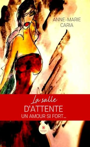 La salle d’attente - Un amour si fort… von LE LYS BLEU EDITIONS SAS