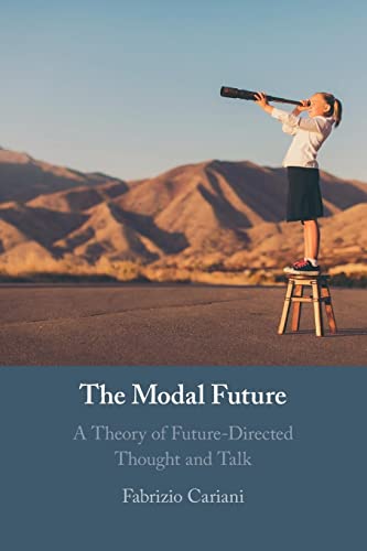 The Modal Future: A Theory of Future-Directed Thought and Talk von Cambridge University Press
