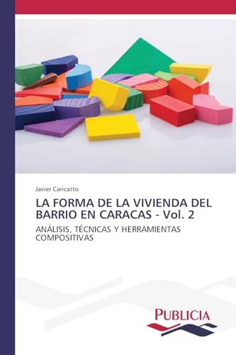 LA FORMA DE LA VIVIENDA DEL BARRIO EN CARACAS - Vol. 2: ANÁLISIS, TÉCNICAS Y HERRAMIENTAS COMPOSITIVAS von VDM Verlag
