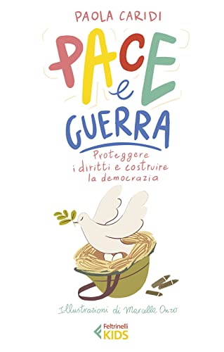 Pace e guerra. Proteggere i diritti e costruire la democrazia (Feltrinelli Kids. Saggistica narrata)