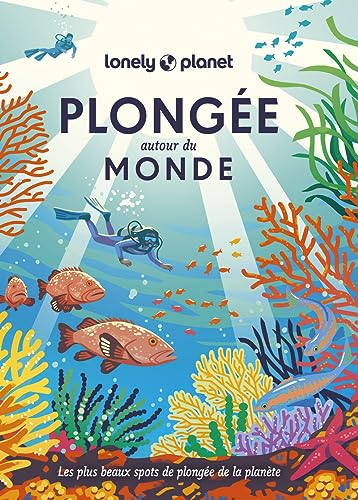 Plongée autour du monde 1ed: Les plus beaux spots de plongée de la planète von LONELY PLANET