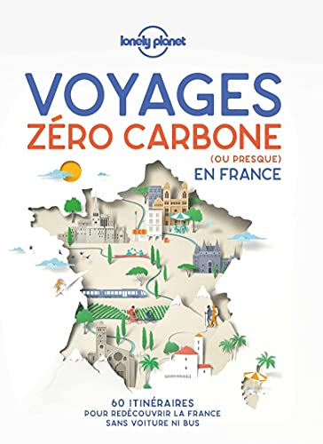 Voyages zéro carbone (ou presque) en France 1ed: 60 itinéraires clés en main pour décourvir la France sans voiture ni bus