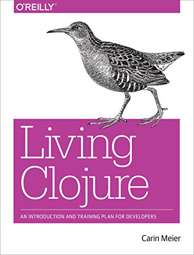 Living Clojure: An Introduction and Training Plan for Developers von O'Reilly Media