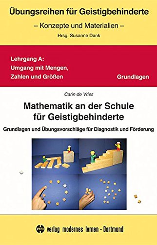Mathematik an der Schule für Geistigbehinderte: Grundlagen und Übungsvorschläge für Diagnostik und Förderung Mathematik an der Schule für Geistigbehinderte: Grundlagen und Übungsvorschläge für Diagnostik und Förderung von modernes lernen