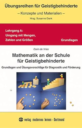 Mathematik an der Schule für Geistigbehinderte: Grundlagen und Übungsvorschläge für Diagnostik und Förderung Mathematik an der Schule für Geistigbehinderte: Grundlagen und Übungsvorschläge für Diagnostik und Förderung