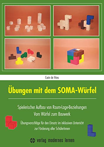 Übungen mit dem SOMA-Würfel: Spielerischer Aufbau von Raum-Lage-Beziehungen - Vom Würfel zum Bauwerk: Übungsvorschläge für den Einsatz im inklusiven Unterricht zur Förderung aller SchülerInnen Übungen mit dem SOMA-Würfel: Spielerischer Aufbau von Raum-Lage-Beziehungen - Vom Würfel zum Bauwerk: Übungsvorschläge für den Einsatz im inklusiven Unterricht zur Förderung aller SchülerInnen