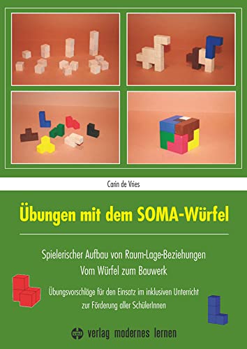 Übungen mit dem SOMA-Würfel: Spielerischer Aufbau von Raum-Lage-Beziehungen - Vom Würfel zum Bauwerk: Übungsvorschläge für den Einsatz im inklusiven Unterricht zur Förderung aller SchülerInnen von Modernes Lernen Borgmann