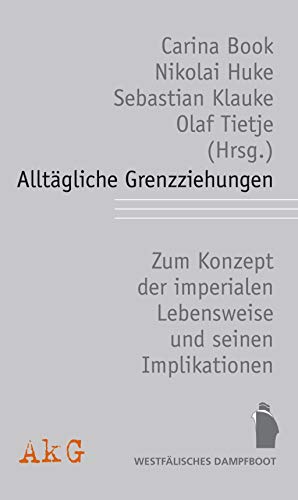 Alltägliche Grenzziehungen: Das Konzept der "imperialen Lebensweise", Externalisierung und exklusive Solidarität und seinen Implikationen: Das ... Externalisierung und exklusive Solidarität Alltägliche Grenzziehungen: Das Konzept der "imperialen Lebensweise", Externalisierung und exklusive Solidarität und seinen Implikationen: Das ... Externalisierung und exklusive Solidarität