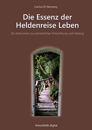 Die Essenz der Heldenreise Leben: Ein Instrument zur persönlichen Entwicklung und Heilung von Kreutzfeldt digital