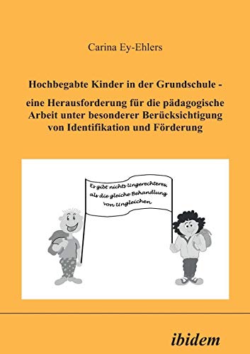 Hochbegabte Kinder in der Grundschule. Eine Herausforderung für die pädagogische Arbeit unter besonderer Berücksichtigung von Identifikation und Förderung. von Ibidem Press