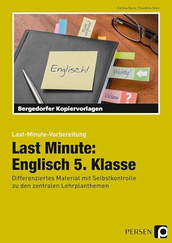 Last Minute: Englisch 5. Klasse: Differenziertes Material mit Selbstkontrolle zu den zentralen Lehrplanthemen (Last-Minute-Vorbereitung) von Persen Verlag i.d. AAP