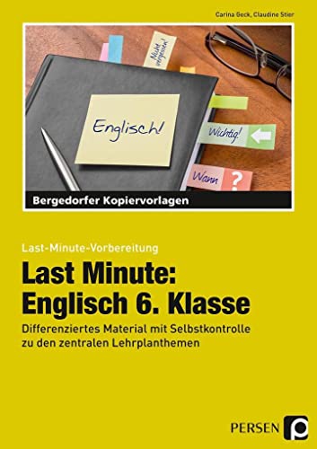 Last Minute: Englisch 6. Klasse: Differenziertes Material mit Selbstkontrolle zu den zentralen Lehrplanthemen (Last-Minute-Vorbereitung) von Persen Verlag i.d. AAP