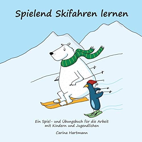 Spielend Skifahren lernen: Ein Spiel- und Übungsbuch für die Arbeit mit Kindern und Jugendlichen