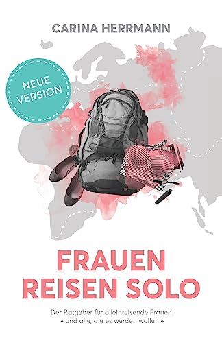 Frauen Reisen Solo 2.0: Der Ratgeber für alleinreisende Frauen - und alle, die es werden wollen von Createspace Independent Publishing Platform