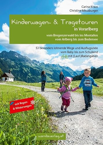 Kinderwagen- & Tragetouren in Vorarlberg: Vom Bregenzerwald bis ins Montafon - Vom Arlberg bis zum Bodensee. 53 besonders lohnende Wege und ... (Lauf-)Radangaben (Kinderwagen-Wanderungen) von wandaverlag