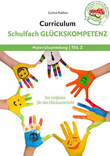 Curriculum Schulfach Glückskompetenz: Leitfaden für den Glücksunterricht - Teil 2: Materialsammlung von Books on Demand