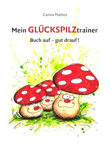 Mein Glückspilztrainer: Buch auf - gut drauf!