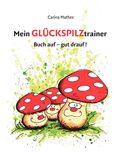 Mein Glückspilztrainer: Buch auf - gut drauf!