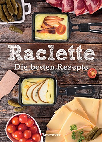 Raclette - Die besten Rezepte von Bassermann, Edition