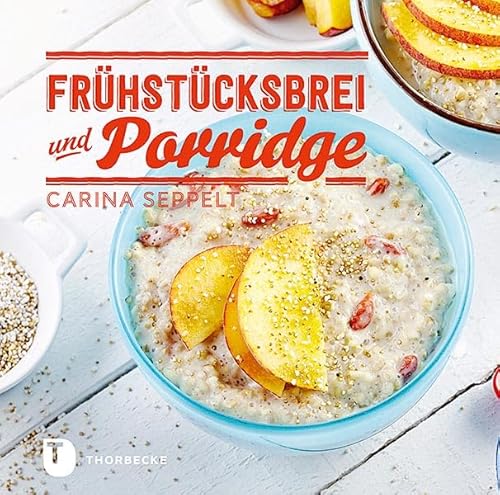 Frühstücksbrei & Porridge - Glück zum Löffeln von Thorbecke Jan Verlag