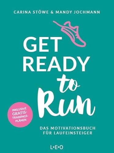 Get ready to run: Das Motivationsbuch für Laufeinsteiger