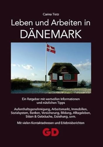 Leben und Arbeiten in Dänemark: Ein Ratgeber mit wertvollen Informationen und nützlichen Tipps Aufenthaltsgenehmigung, Arbeitsmarkt, Immobilien, ... vielen Kontaktadressen und Erlebnisberichten von GD Publishing Ltd.