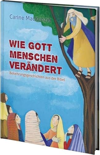 Wie Gott Menschen verändert: Bekehrungsgeschichten aus der Bibel