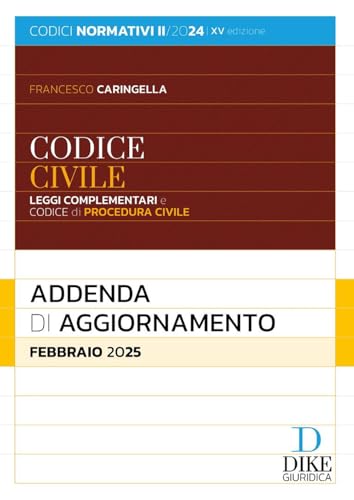 Codice civile e leggi complementari. Codice di procedura civile. Addenda di aggiornamento. Febbraio 2025 (Codici normativi) von Dike Giuridica
