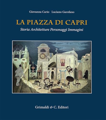 La piazza di Capri. Storia, architetture, personaggi, immagini. Ediz. a colori von Grimaldi & C.