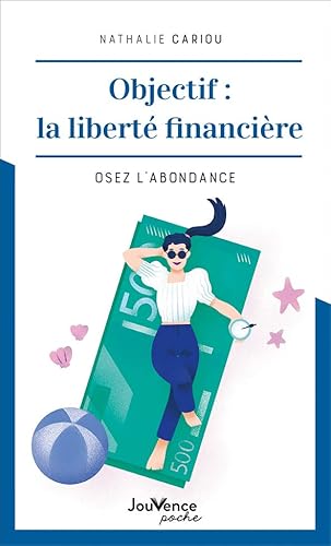 Objectif : la liberté financière: Osez l'abondance Objectif : la liberté financière: Osez l'abondance von JOUVENCE