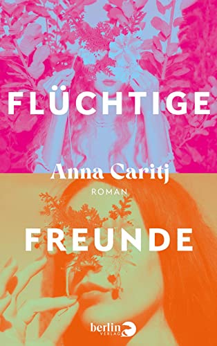 Flüchtige Freunde: Roman von Berlin Verlag