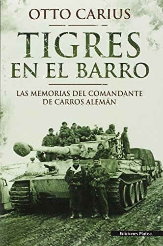 Tigres en el barro : las memorias del comandante de carros alemán von Ediciones Salamina