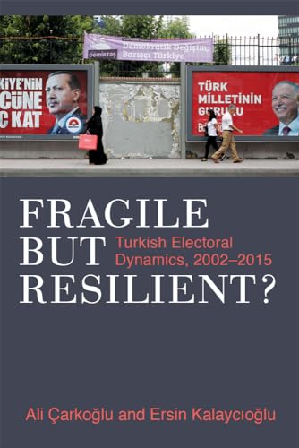 Fragile but Resilient?: Turkish Electoral Dynamics, 2002-2015 von University of Michigan Press
