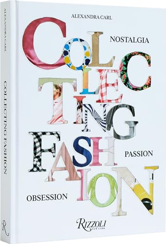 Collecting Fashion: Nostalgia, Passion, Obsession von Rizzoli