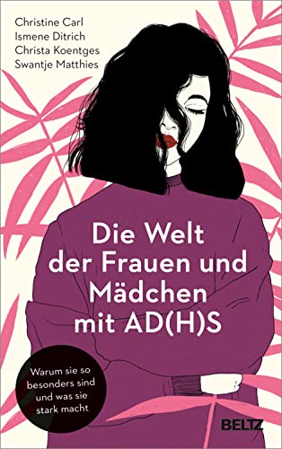 Die Welt der Frauen und Mädchen mit AD(H)S: Warum sie so besonders sind und was sie stark macht von Beltz