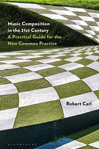 Music Composition in the 21st Century: A Practical Guide for the New Common Practice von Bloomsbury