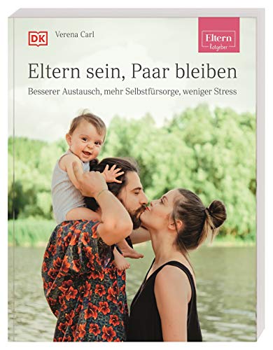 ELTERN-Ratgeber. Eltern sein, Paar bleiben: Besserer Austausch, mehr Selbstfürsorge, weniger Stress ELTERN-Ratgeber. Eltern sein, Paar bleiben: Besserer Austausch, mehr Selbstfürsorge, weniger Stress