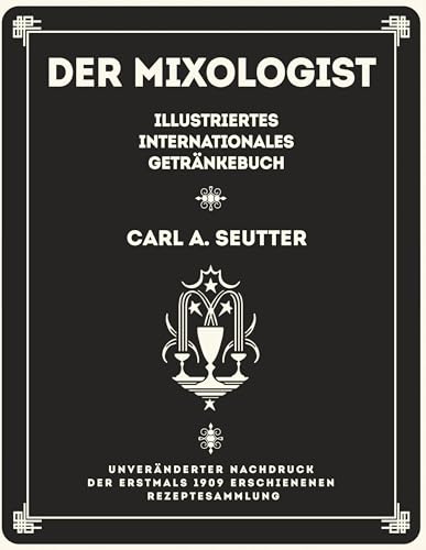Der Mixologist: Illustriertes internationales Getränkebuch von Carl A. Seutter von Books on Demand GmbH