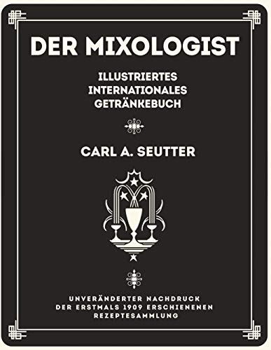 Der Mixologist: Illustriertes internationales Getränkebuch von Carl A. Seutter