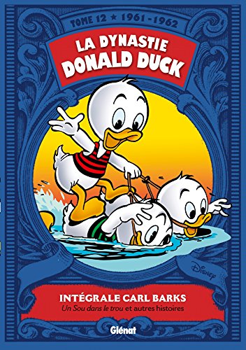 La dynastie Donald Duck, Tome 12 : Un sou dans le trou et autres histoires: 1961/1962 - Un sou dans le trou et autres histoires