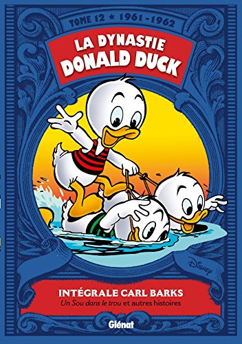 La Dynastie Donald Duck - Tome 12: 1961/1962 - Un sou dans le trou et autres histoires La Dynastie Donald Duck - Tome 12: 1961/1962 - Un sou dans le trou et autres histoires