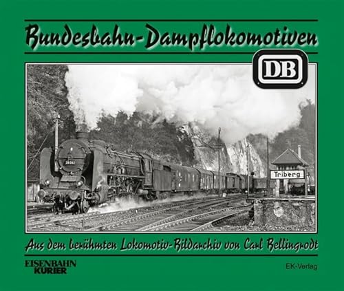 Bundesbahn-Dampflokomotiven: Aus dem berühmten Lokomotiv-Bildarchiv von Carl Bellingrodt